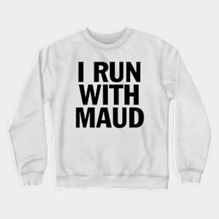 I RUN WITH MAUD Crewneck Sweatshirt